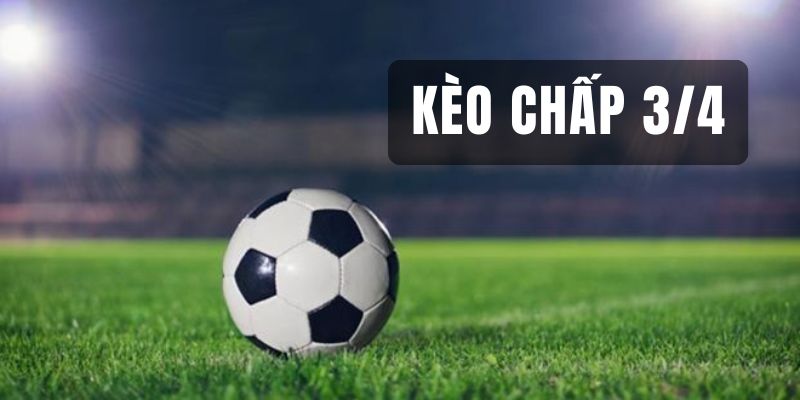 Kèo chấp 3/4
