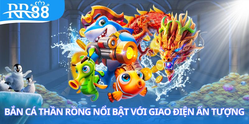 Bắn cá thần rồng rồng tại RR88